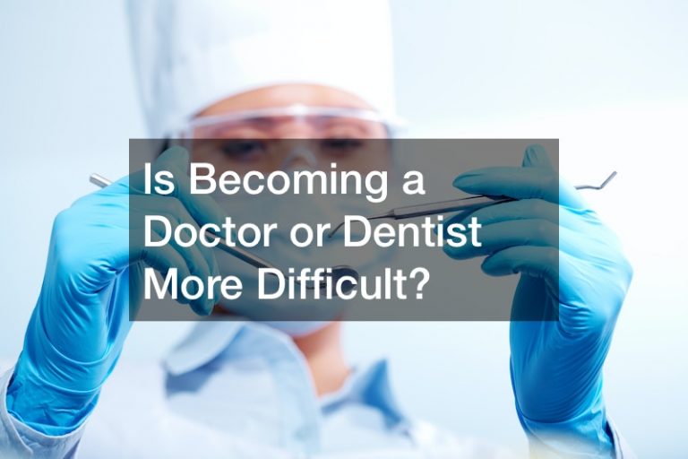 Is Becoming a Doctor or Dentist More Difficult?