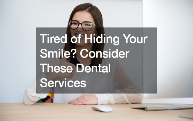 Tired of Hiding Your Smile? Consider These Dental Services