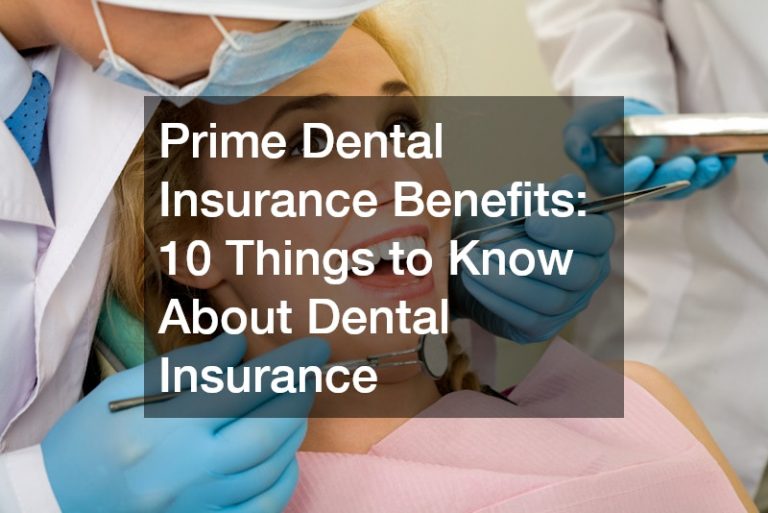 Prime Dental Insurance Benefits  10 Things to Know About Dental Insurance