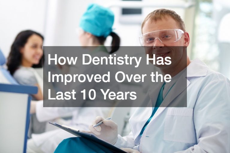 How Dentistry Has Improved Over the Last 10 Years