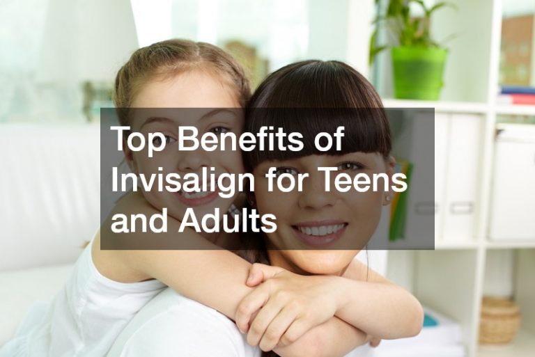 Top Benefits of Invisalign for Teens and Adults