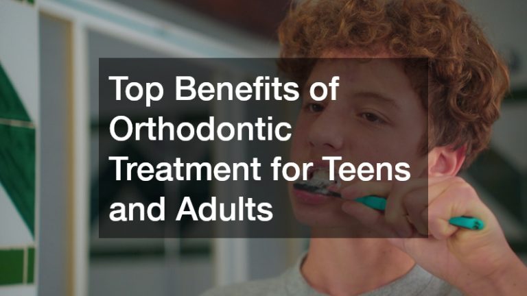 Top Benefits of Orthodontic Treatment for Teens and Adults