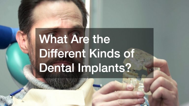 What Are the Different Kinds of Dental Implants?
